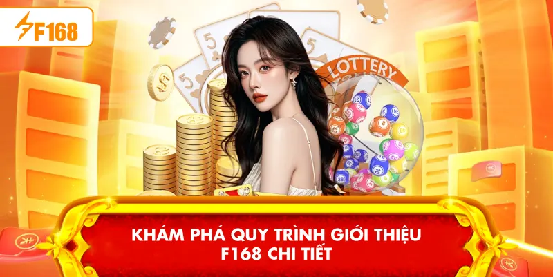 Khám phá quy trình Giới Thiệu F168 chi tiết Khám phá quy trình Giới Thiệu F168 chi tiết
